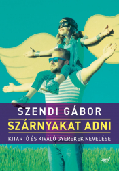 Szárnyakat adni - Kitartó és kiváló gyerekek nevelése
