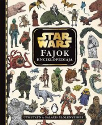 Star Wars - Star Wars - Fajok enciklopédiája - Útmutató a galaxis élőlényeihez