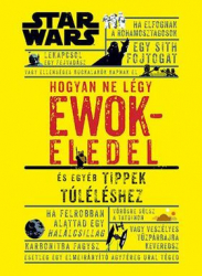 Star Wars - Hogyan ne légy ewokeledel - És egyéb tippek túléléshez