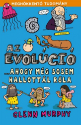 Az evolúció - ahogy még sosem hallottál róla - Meghökkentő tudomány