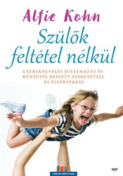 Szülők feltétel nélkül - Gyereknevelés jutalmazás és bűntetés helyett szeretettel és észérvekkel - Szülők könyvtára