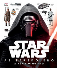 Star Wars - Az ébredő Erő - A képes útmutató